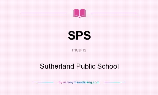What does SPS mean? It stands for Sutherland Public School
