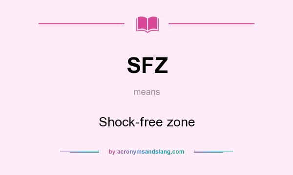 What does SFZ mean? It stands for Shock-free zone