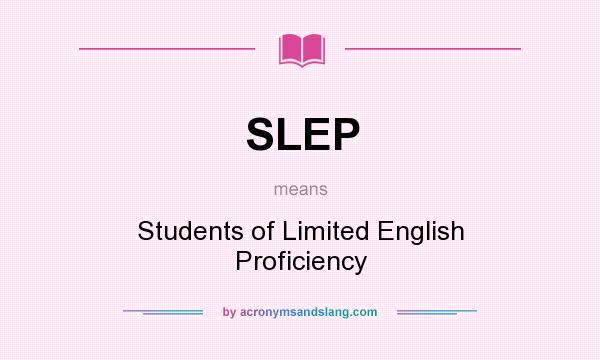 What does SLEP mean? It stands for Students of Limited English Proficiency