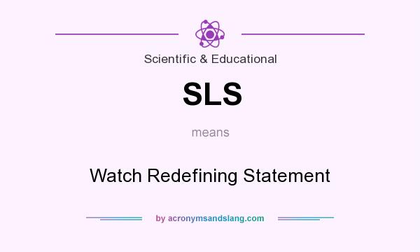 What does SLS mean? It stands for Watch Redefining Statement