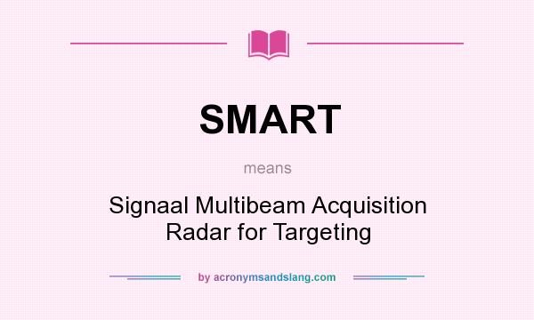 What does SMART mean? It stands for Signaal Multibeam Acquisition Radar for Targeting