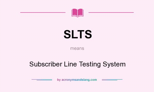 What does SLTS mean? It stands for Subscriber Line Testing System