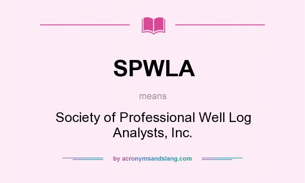 What does SPWLA mean? It stands for Society of Professional Well Log Analysts, Inc.