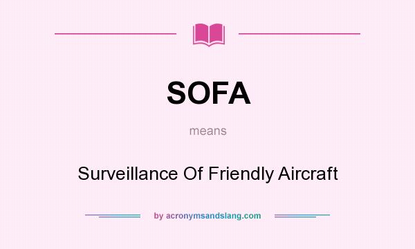 What does SOFA mean? It stands for Surveillance Of Friendly Aircraft