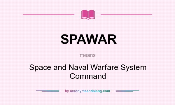 What does SPAWAR mean? It stands for Space and Naval Warfare System Command