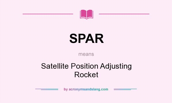What does SPAR mean? It stands for Satellite Position Adjusting Rocket