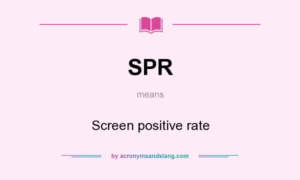 What does SPR mean? It stands for Screen positive rate
