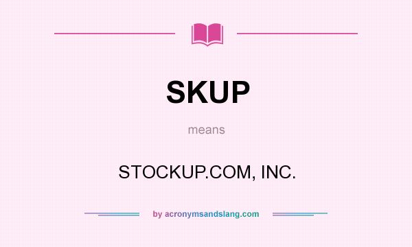 What does SKUP mean? It stands for STOCKUP.COM, INC.