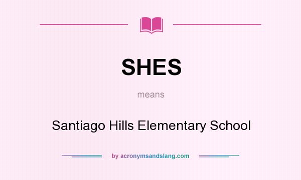 What does SHES mean? It stands for Santiago Hills Elementary School