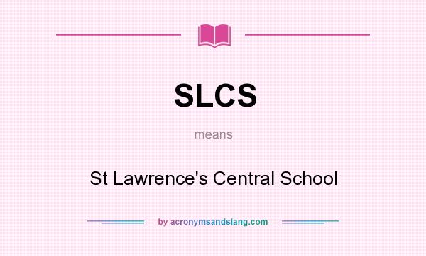 What does SLCS mean? It stands for St Lawrence`s Central School