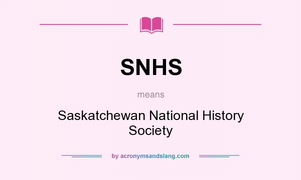 What does SNHS mean? It stands for Saskatchewan National History Society