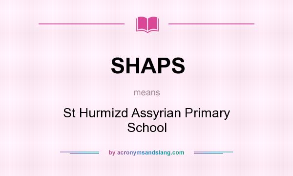 What does SHAPS mean? It stands for St Hurmizd Assyrian Primary School