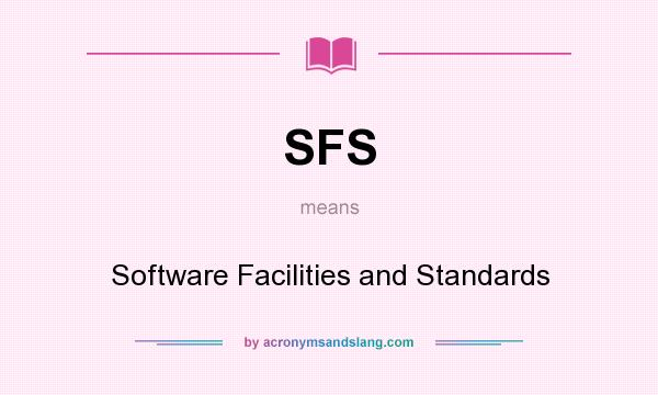 What does SFS mean? It stands for Software Facilities and Standards
