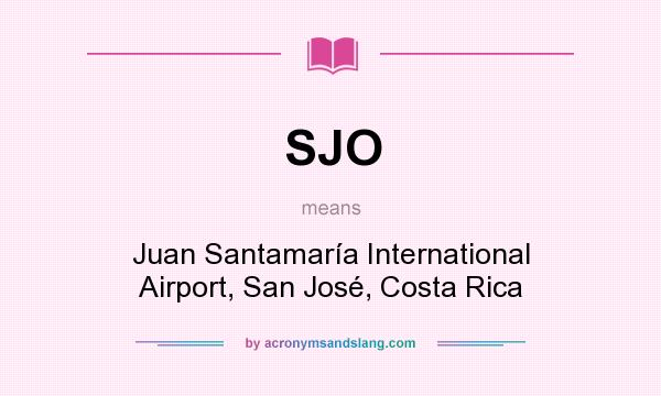What does SJO mean? It stands for Juan Santamaría International Airport, San José, Costa Rica