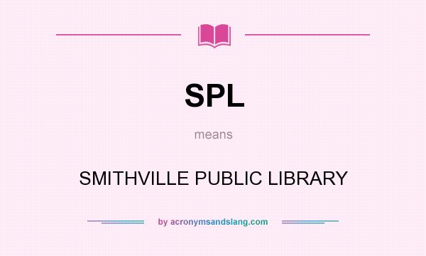 What does SPL mean? It stands for SMITHVILLE PUBLIC LIBRARY