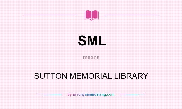 What does SML mean? It stands for SUTTON MEMORIAL LIBRARY