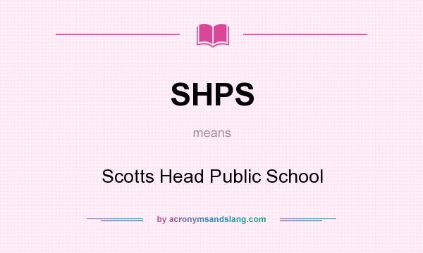 What does SHPS mean? It stands for Scotts Head Public School