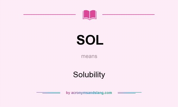 What does SOL mean? It stands for Solubility