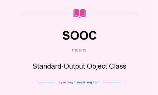 What does SOOC mean? It stands for Standard-Output Object Class