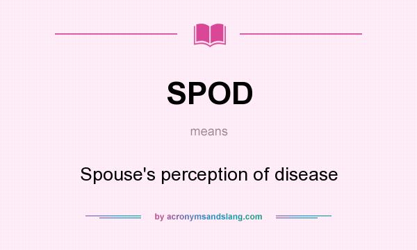 What does SPOD mean? It stands for Spouse`s perception of disease