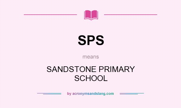 What does SPS mean? It stands for SANDSTONE PRIMARY SCHOOL
