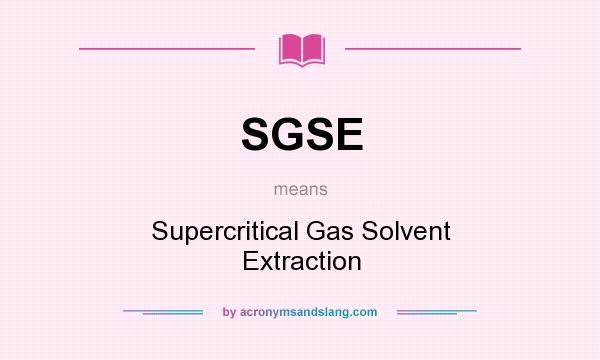 What does SGSE mean? It stands for Supercritical Gas Solvent Extraction