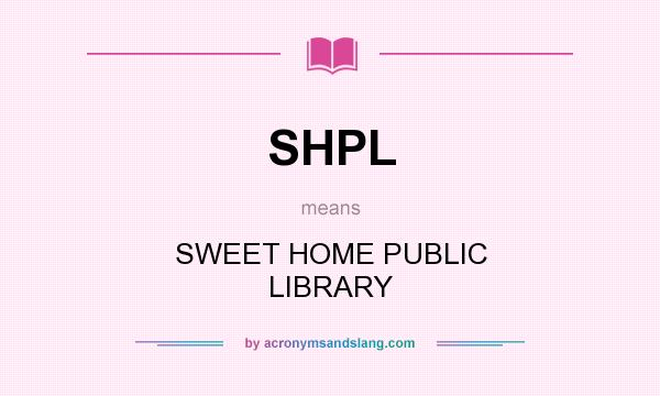 What does SHPL mean? It stands for SWEET HOME PUBLIC LIBRARY