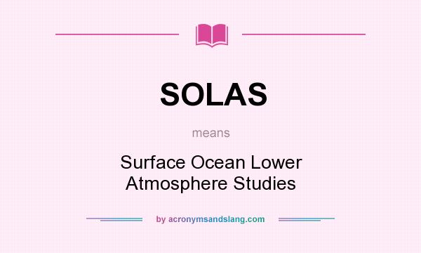 What does SOLAS mean? It stands for Surface Ocean Lower Atmosphere Studies