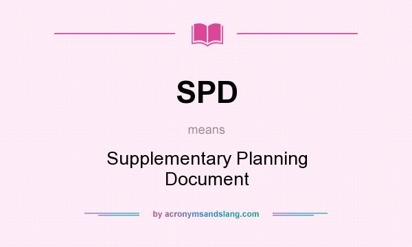 What does SPD mean? It stands for Supplementary Planning Document