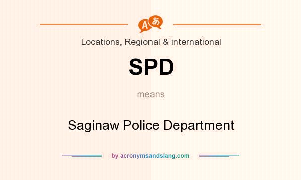 What does SPD mean? It stands for Saginaw Police Department