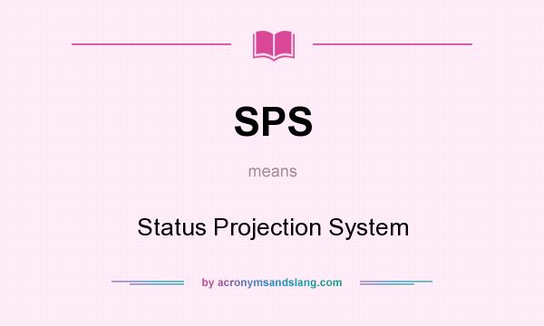 What does SPS mean? It stands for Status Projection System