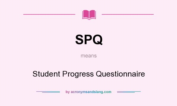 What does SPQ mean? It stands for Student Progress Questionnaire