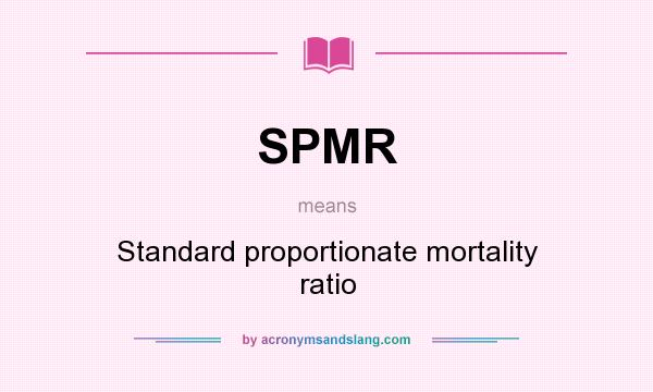 What does SPMR mean? It stands for Standard proportionate mortality ratio