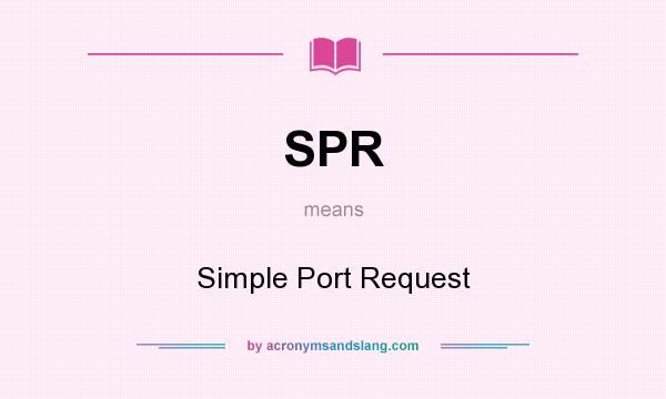 What does SPR mean? It stands for Simple Port Request