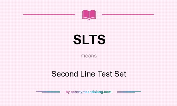 What does SLTS mean? It stands for Second Line Test Set