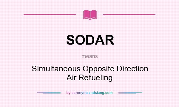 What does SODAR mean? It stands for Simultaneous Opposite Direction Air Refueling