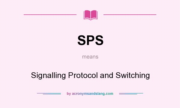What does SPS mean? It stands for Signalling Protocol and Switching