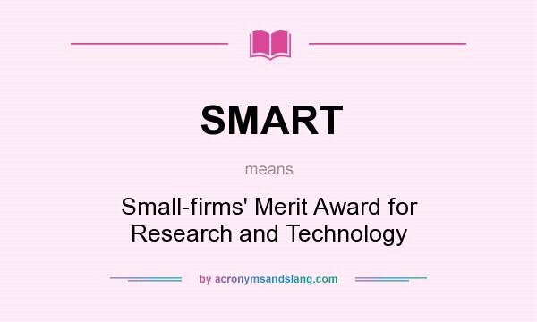 What does SMART mean? It stands for Small-firms` Merit Award for Research and Technology
