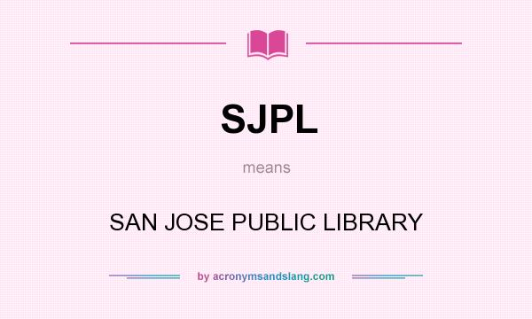 What does SJPL mean? It stands for SAN JOSE PUBLIC LIBRARY
