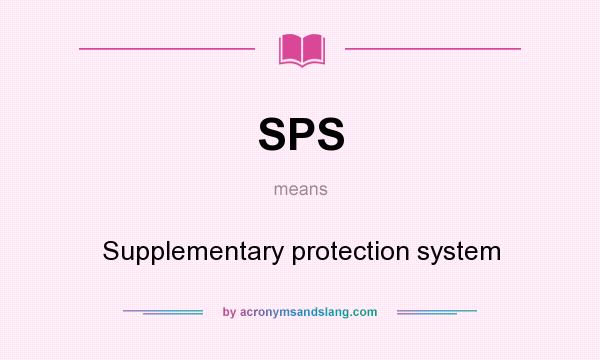 What does SPS mean? It stands for Supplementary protection system