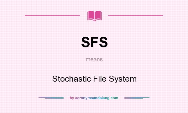 What does SFS mean? It stands for Stochastic File System