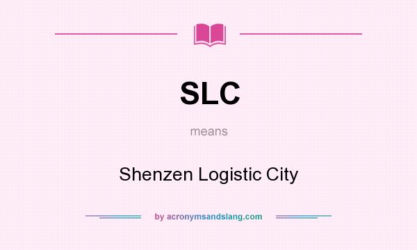 What does SLC mean? It stands for Shenzen Logistic City