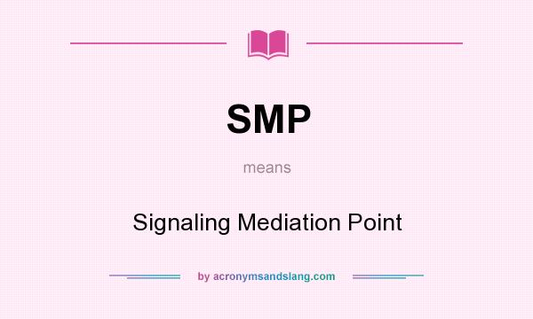 What does SMP mean? It stands for Signaling Mediation Point