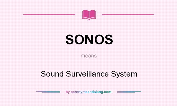 What does SONOS mean? It stands for Sound Surveillance System