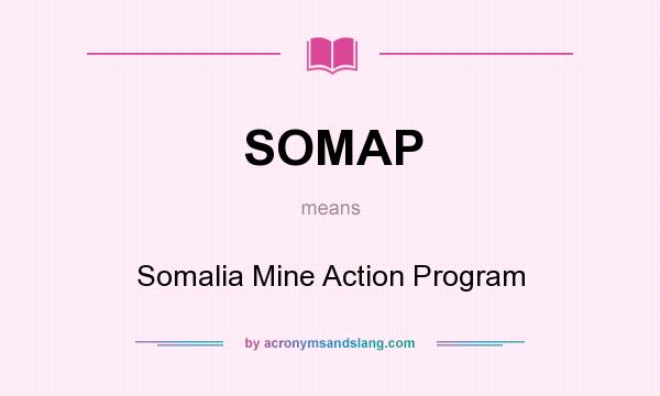 What does SOMAP mean? It stands for Somalia Mine Action Program