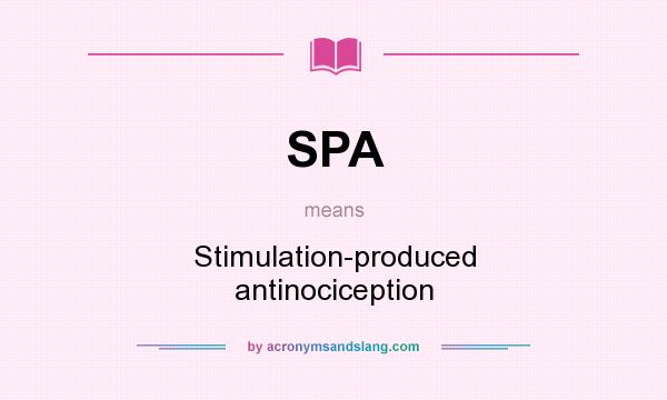 What does SPA mean? It stands for Stimulation-produced antinociception