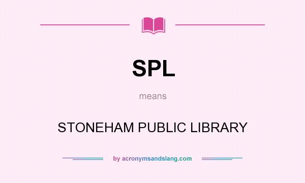 What does SPL mean? It stands for STONEHAM PUBLIC LIBRARY