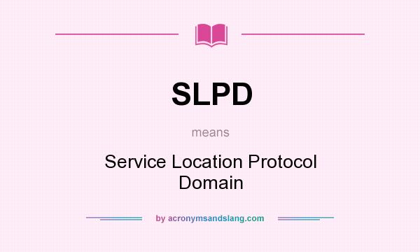 What does SLPD mean? It stands for Service Location Protocol Domain