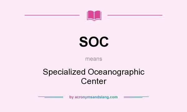 What does SOC mean? It stands for Specialized Oceanographic Center