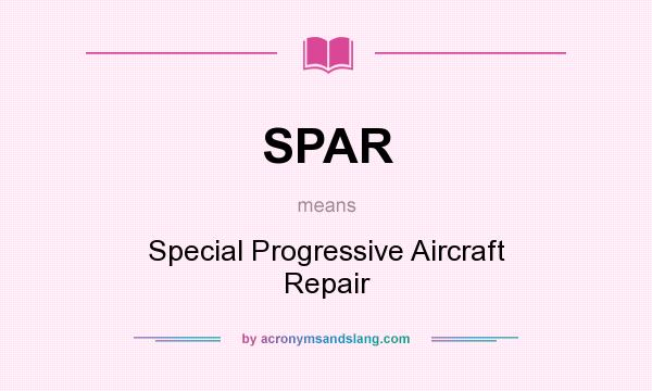What does SPAR mean? It stands for Special Progressive Aircraft Repair